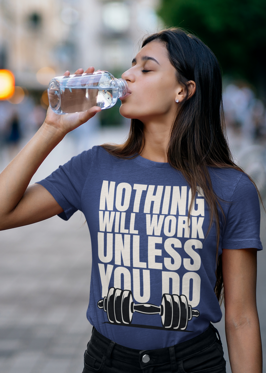 Nothing Will Work Unless You Do" Fitness Motivation T-Shirt